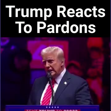 Trump Reacts To Pardons