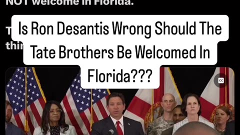 Is Ron Desantis Wrong Should The Tate Brothers Be Welcomed In Florida???