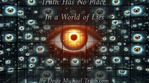Truth Has No Place in A World of Lies