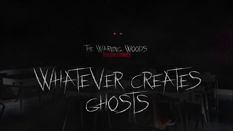 WHATEVER CREATES GHOSTS | Paranormal Fiction | The Warning Woods Horror Fiction and Scary Stories