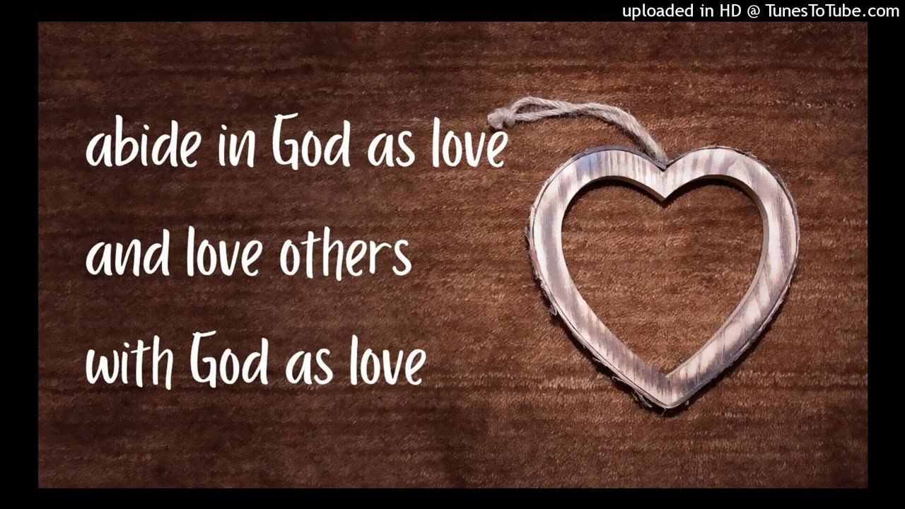 abide in God as love and love others with God as love