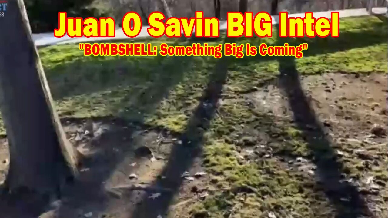 Juan O Savin & Blessed2Teach BIG Intel Feb 28: "BOMBSHELL: Something Big Is Coming"