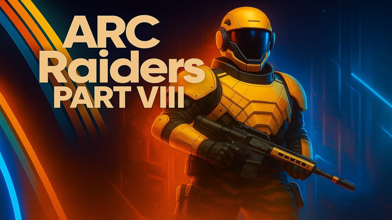 NOW TESTING: ARC RAIDERS PART VIIII