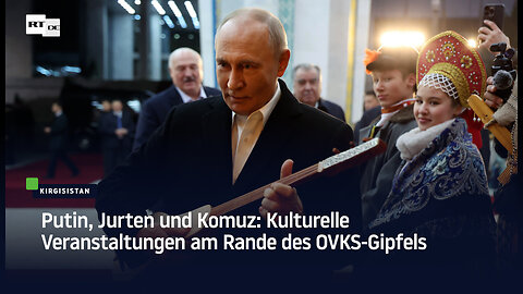 Putin, Jurten und Komuz: Kulturelle Veranstaltungen am Rande des OVKS-Gipfels