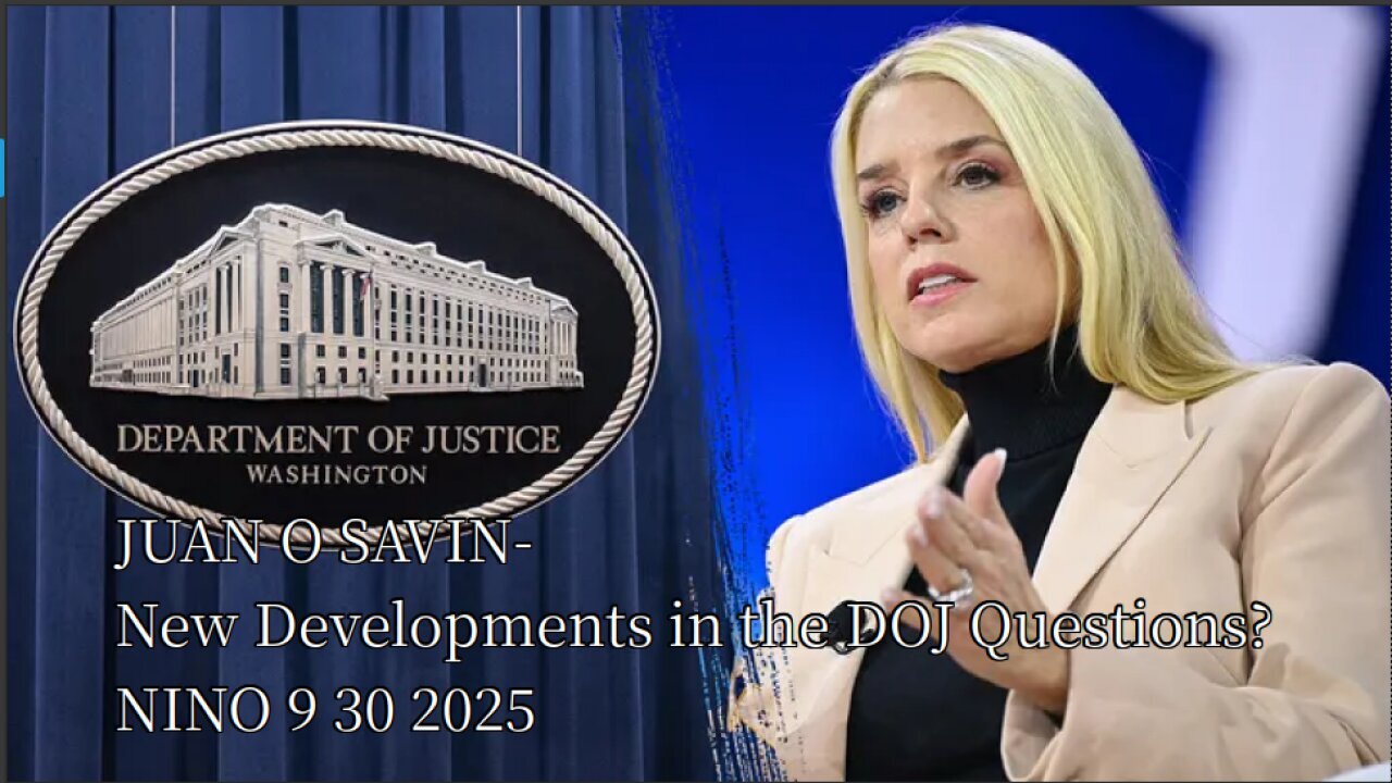 JUAN O SAVIN - New Developments in the DOJ Questions.. - NINO 9 30 2025