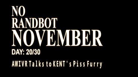#NORANDNOVEMBER Day: 20/30 - It's my turn to talk to the piss furry.