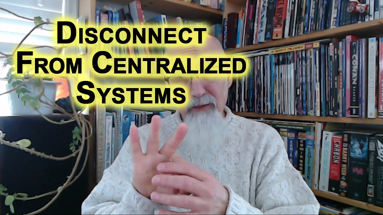 Disconnecting From Centralized Systems Is the Best Form of Resistance [SEE VIDEO LINK]