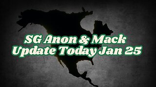 SGAnon & Mack Update For Jan 25: A Breakdown Of Us And Worldwide Headlines & Activities