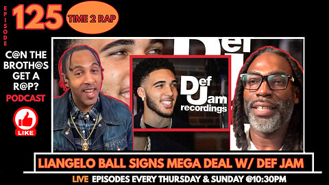 LiAngelo Ball Signs Mega Record Deal - Can The Brothas Get A Rap Podcast Episode 125