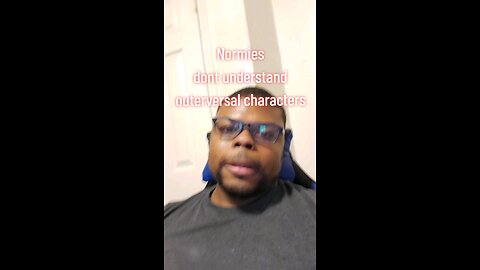 Normies don't understand outer versal characters