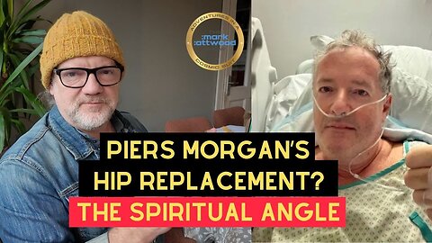 Piers Morgan's Hip Replacement: The Spiritual Significance - 19th Jan 2026