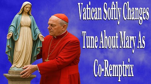 Vatican Softly Changes Tune About Mary As Co-Remptrix