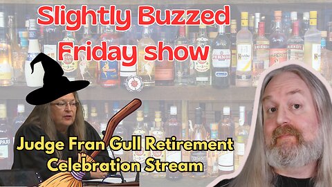 Slightly Buzzed Friday Show - Judge Gull Retirement Celebration Stream