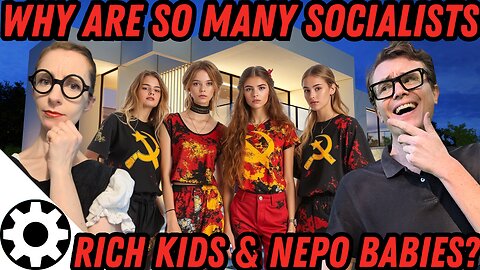 Why Are Famous Communists Usually Rich Nepo Babies?