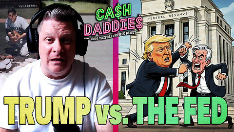 Cash Daddies #250: Trump Takes On The Fed