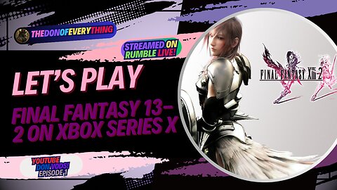 Let's Play Final Fantasy 13-2 - Part 1 | LIVE ON RUMBLE (WalkThrough)!