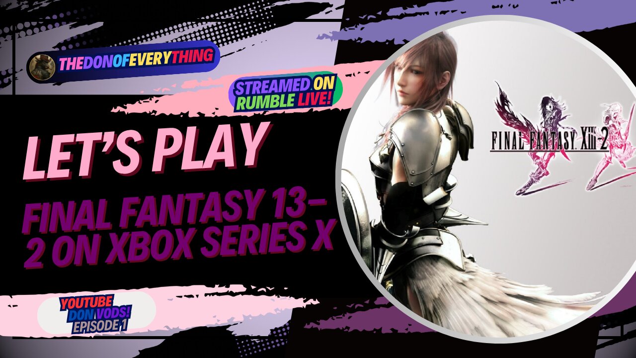Let's Play Final Fantasy 13-2 - Part 1 | LIVE ON RUMBLE (WalkThrough)!