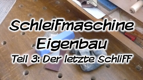 Schleifmaschine Eigenbau, Teil 3: Der letzte Schliff - Mach's Dir. Selbst.