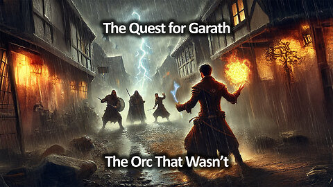 The Quest for Garath Part 4: The Orc That Wasn't
