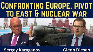 Sergey Karaganov: Confronting Europe, Pivot to East & Nuclear War