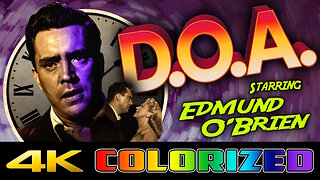 Dead On Arrival - aka D.O.A. (4K UHD) REMASTERED & COLORIZED - Classic Film Noir