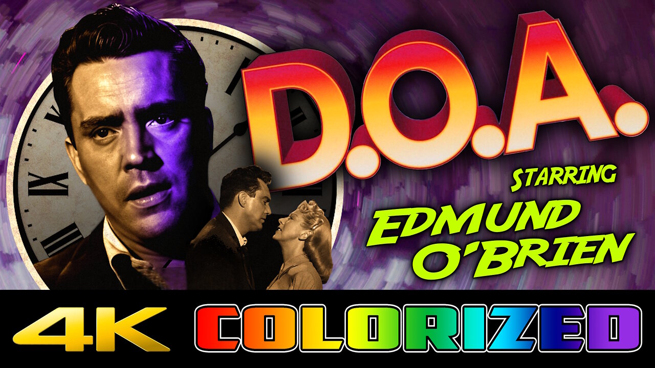Dead On Arrival - aka D.O.A. (4K UHD) REMASTERED & COLORIZED - Classic Film Noir