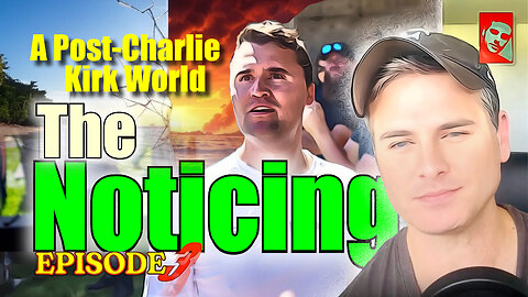 The Noticing - Episode 003 - A Post-Charlie Kirk World