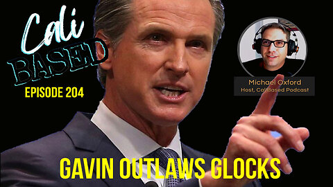 Gavin Outlaws Glocks - CaliBased Episode 204