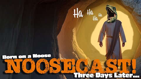Born on a Noose-THE RETURN of NOOSECAST! 3 DAYS...I MEAN 3 WEEKS LATER!
