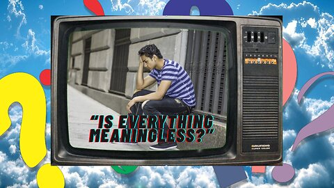 What Does It Mean That Everything Is Meaningless?