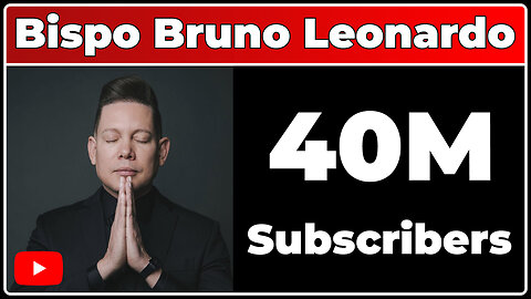 Bispo Bruno Leonardo - 40M Subscribers!