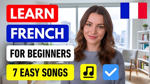 Learn French Through Music | 7 Simple Songs for Beginners with Lyrics in French and English
