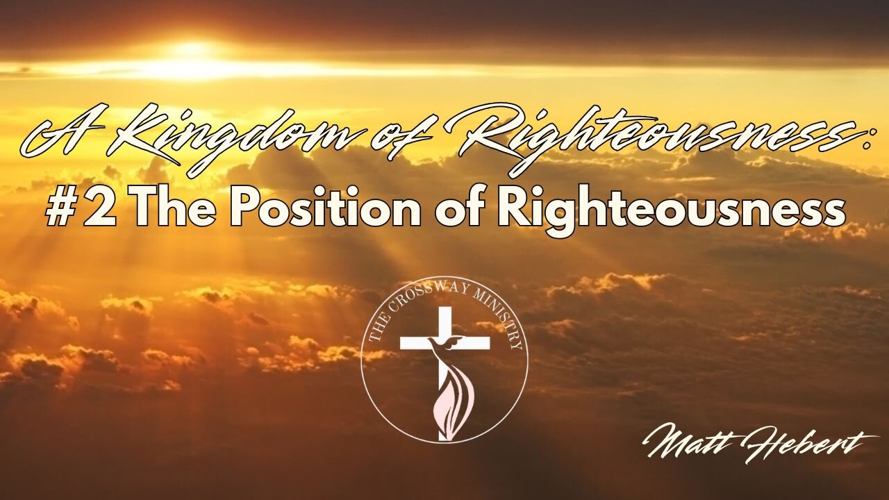A Kingdom of Righteousness: #2 The Position of Righteousness