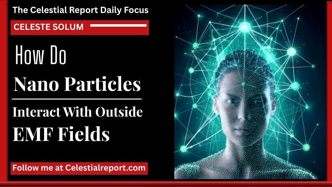 How Nano Particles Operate Outside EMF Fields - Celeste Solum