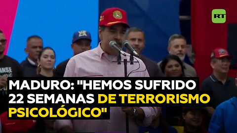 Maduro: "Hemos tenido 22 semanas de terrorismo psicológico"