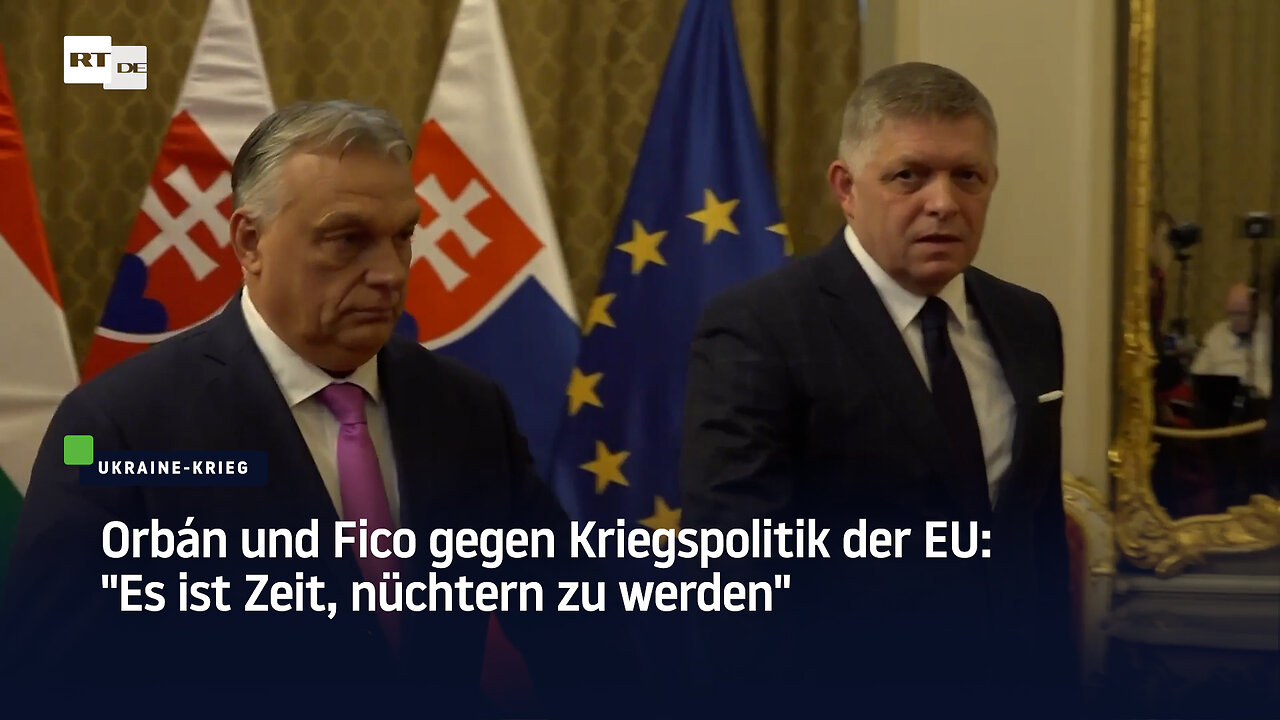 Orbán und Fico gegen Kriegspolitik der EU: "Es ist Zeit, nüchtern zu werden"