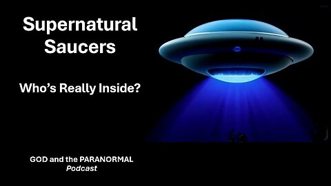 Episode 22 - “Narrowing the UFO Field: Are Supernatural Beings More Likely than ETs?” (Part 1)