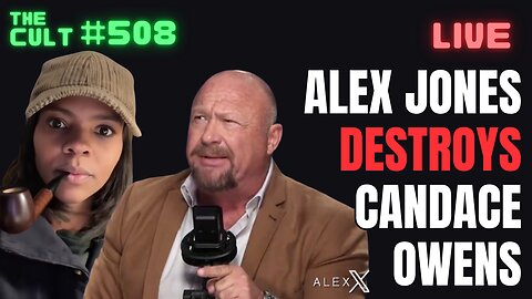 The Cult #508: Alex Jones Destroys Candace Owens