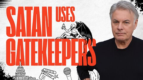How Satan Uses Gatekeepers In Government And Culture