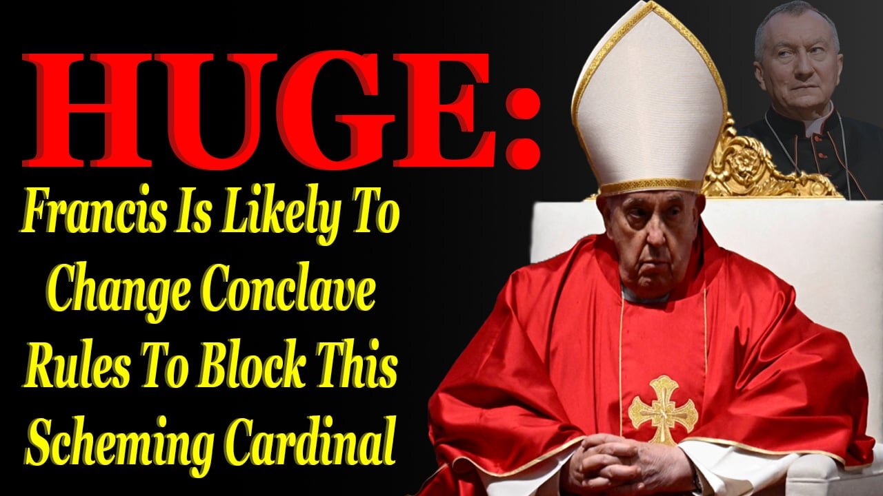 HUGE: Francis Weighs Changing Conclave Rules To Block This Scheming Cardinal