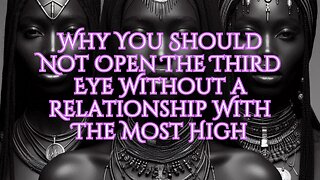 Why You Should Not Open The Third Eye Without a Relationship With The Most High