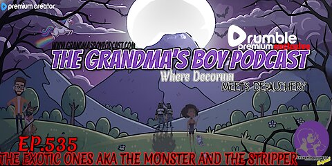 The Grandmas Boy Podcast EP.535-THE EXOTIC ONES AKA THE MONSTER AND THE STRIPPER