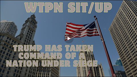 WTPN Sit-Up- “Trump Has Taken Command Of A Nation Under Siege…” Plus Other Breaking News!