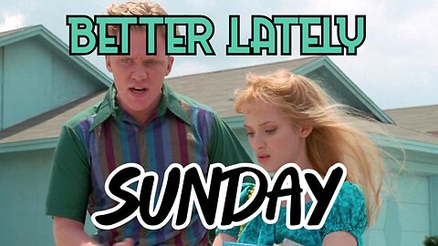 Better Lately - Sunday