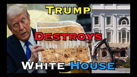 Trump Destroys White House?