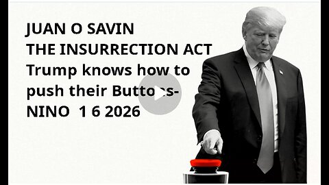 JUAN O SAVIN- THE INSURRECTION ACT Trump knows how to push their Buttons- NINO 1 6 2026