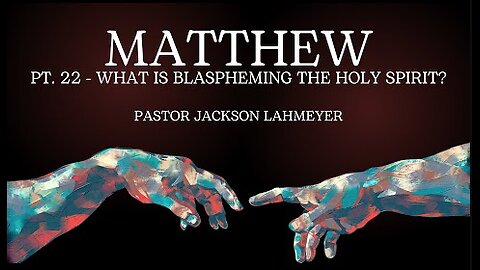 The Gospel Of Matthew | Pt. 22 - What Is BLASPHEMING THE HOLY SPIRIT? | Pastor Jackson Lahmeyer