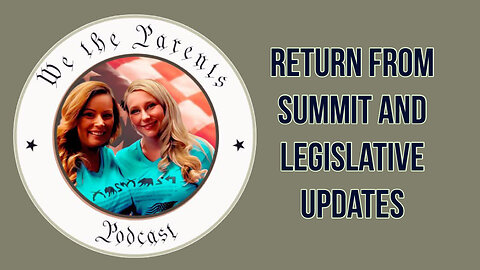 We The Parents: Return from summit and legislative updates