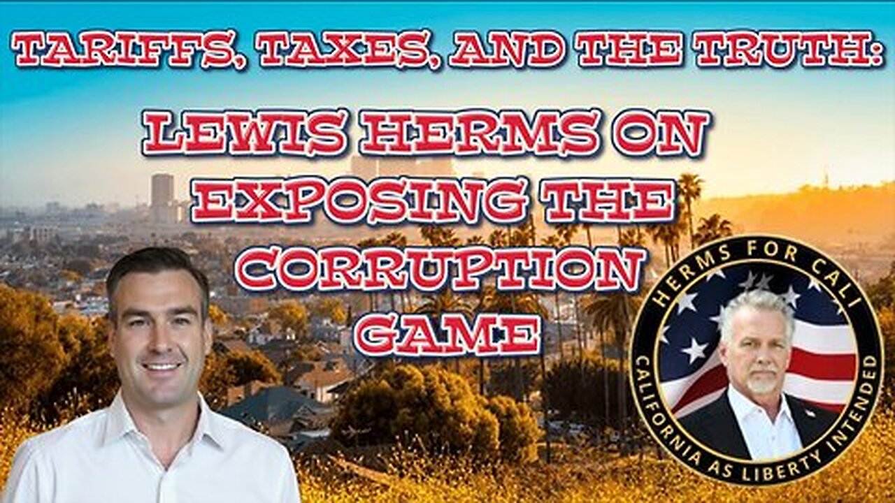TARIFFS, TAXES, AND THE TRUTH: LEWIS HERMS ON EXPOSING THE CORRUPTION GAME