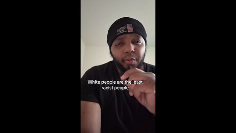 White people are the least racist people.